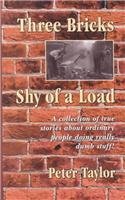 Three Bricks Shy of a Load: A collection of stories about ordinary people doing really dumb stuff