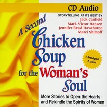 A Second Chicken Soup for the Woman's Soul: More Stories to Open the Hearts and Rekindle the Spirits of Women (Chicken Soup for the Soul (Audio Health Communications))