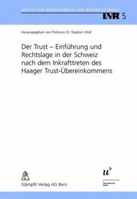 Der Trust - Einfhrung und Rechtslage in der Schweiz nach dem Inkrafttreten des Haager Trust-bereinkommens