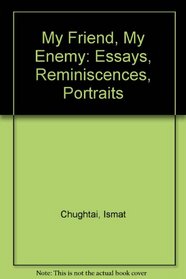 My Friend, My Enemy: Essays, Reminiscences, Portraits