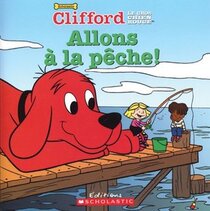 Allons a la peche! (Fishing Lessons) (Clifford the Big Red Dog) (French Edition)