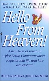 Hello from Heaven : A New Field of Research-After-Death Communication Confirms That Life and Love Are Eternal
