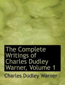 The Complete Writings of Charles Dudley Warner, Volume 1