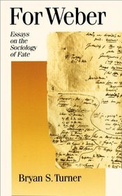 For Weber: Essays on the Sociology of Fate (Published in association with Theory, Culture & Society)