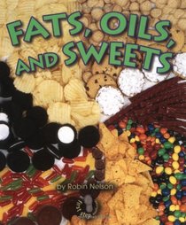 Fats, Oils, and Sweets (First Step Nonfiction)