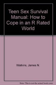 Teen Sex Survival Manual: How to Cope in an R Rated World