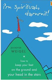 I'm Spiritual Dammit!: How to Keep Your Feet on the Ground and Your Head in the Stars