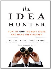 The Idea Hunter: How to Find the Best Ideas and Make Them Happen