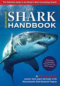 The Shark Handbook: Second Edition: The Essential Guide for Understanding the Sharks of the World