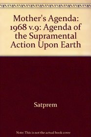 Mother's Agenda: 1968 v.9: Agenda of the Supramental Action Upon Earth