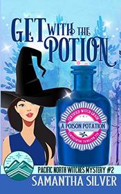 Get with the Potion: A Paranormal Cozy Mystery (Pacific North Witches)