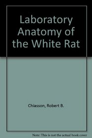 Laboratory anatomy of the white rat (Laboratory anatomy series)