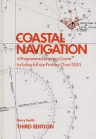 Coastal Navigation: A Programmed Learning Course Including Full Size Practice Chart 5050