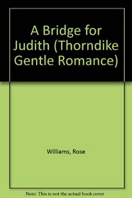 A Bridge for Judith (Thorndike Large Print Candlelight Romance Series)