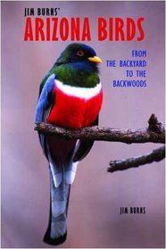 Jim Burns' Arizona Birds: From the Backyard to the Backwoods