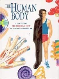 The Human Body Book: A Fascinating See-Through View of How Our Bodies Work