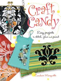 Craft Candy: Easy Projects to Stitch, Glue and Paint