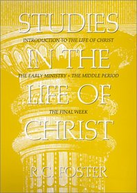 Studies in the Life of Christ: Introduction, the Early Period, the Middle Period, the Final Week