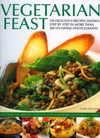 Vegetarian Feast: 150 delicious recipes shown step-by-step in more than 200 stunning photographs