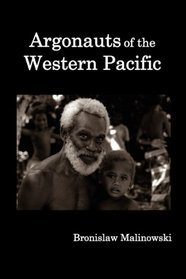 Argonauts of the western Pacific; an account of native enterprise and adventure in the Archipelagoes of Melanesian New Guinea.