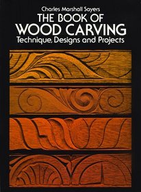 The Book of Wood Carving: Technique, Designs, and Projects