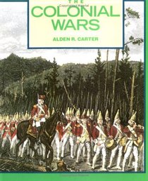The Colonial Wars: Clashes in the Wilderness (First Book)
