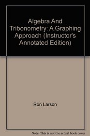 Algebra And Tribonometry: A Graphing Approach (Instructor's Annotated Edition)