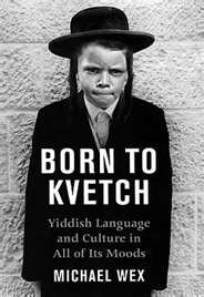 Born to Kvetch: Yiddish Language and Culture in All of Its Moods