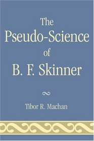 The Pseudo-Science of B. F. Skinner