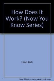 How Does It Work? (Now You Know Series)