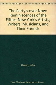 The Party's over Now: Reminiscences of the Fifties-New York's Artists, Writers, Musicians, and Their Friends