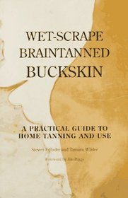 Wet-Scrape Braintanned Buckskin: A Practical Guide to Home Tanning and Use