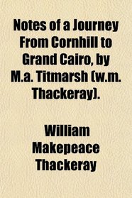 Notes of a Journey From Cornhill to Grand Cairo, by M.a. Titmarsh (w.m. Thackeray).