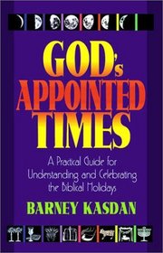 God's Appointed Times: A Practical Guide for Understanding and Celebrating the Biblical Holidays