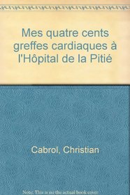 Mes quatre cents greffes cardiaques a l'Hopital de la Pitie: Entretiens avec Pierre Bourget (French Edition)