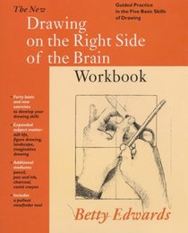 New Drawing on the Right Side of the Brain Workbook: Guided Practice in the Five Basic Skills of Drawing