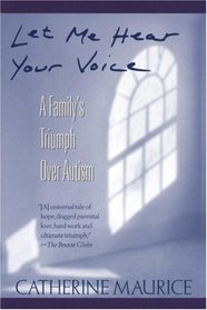 Let Me Hear Your Voice : A Family's Triumph over Autism