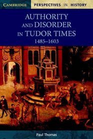 Authority and Disorder in Tudor Times: 1461-1603