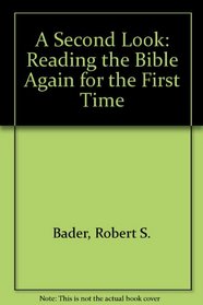 A Second Look: Reading the Bible Again for the First Time
