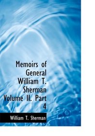 Memoirs of General William T. Sherman  Volume II.  Part 4 (Large Print Edition)