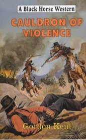 Cauldron of Violence (Black Horse Western)