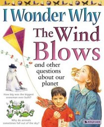 I Wonder Why the Wind Blows : And Other Questions About Our Planet (I Wonder Why)