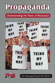 Propaganda: Understanding the Power of Persuasion (Teen Issues)