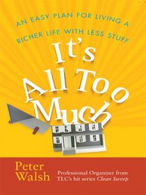 It's All Too Much: An Easy Plan for Living a Richer Life With Less Stuff (Large Print)