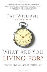 What Are You Living For?: Investing Your Life in What Matters Most