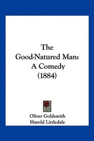 The Good-Natured Man: A Comedy (1884)