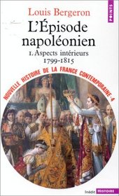 Nouvelle Histoire de la France contemporaine, tome 4 : L'pisode napolonien, aspects intrieurs, 1799-1815