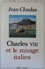 Charles VIII Et Le Mirage Italien (L'Homme et l'evenement) (French Edition)