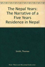 The Nepal Years: The Narrative of a Five Years Residence in Nepal