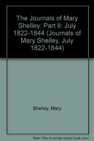 The Journals of Mary Shelley, 1814-1844: 1822-1844 (Journals of Mary Shelley, July 1822-1844)